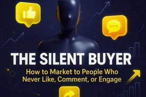 The Silent Buyer: How to Market to People Who Never Like, Comment or Engage
